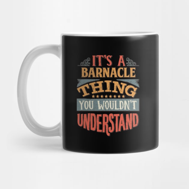 It's A Barnacle Thing You Wouldn't Understand - Gift For Barnacle Lover by giftideas